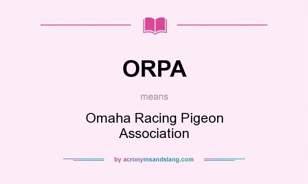 What does ORPA mean? It stands for Omaha Racing Pigeon Association