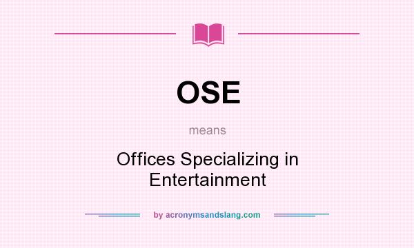 What does OSE mean? It stands for Offices Specializing in Entertainment