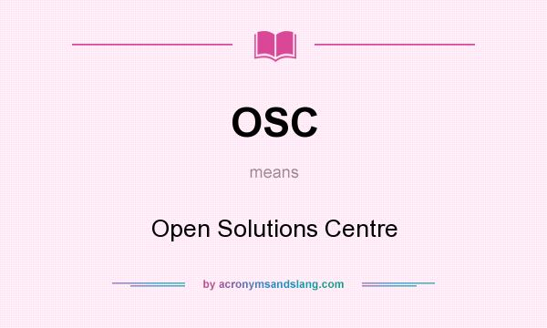 What does OSC mean? It stands for Open Solutions Centre