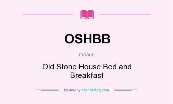 What does OSHBB mean? It stands for Old Stone House Bed and Breakfast