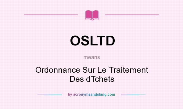 What does OSLTD mean? It stands for Ordonnance Sur Le Traitement Des dTchets