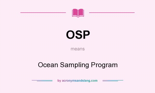 What does OSP mean? It stands for Ocean Sampling Program