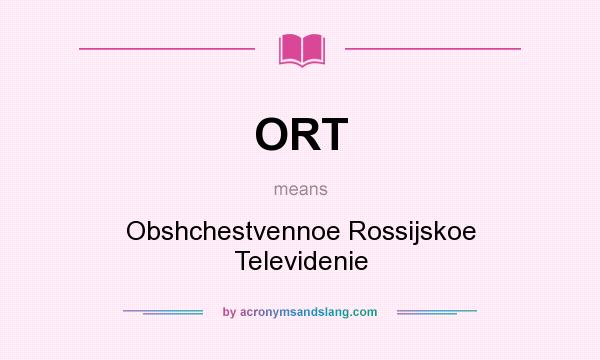What does ORT mean? It stands for Obshchestvennoe Rossijskoe Televidenie