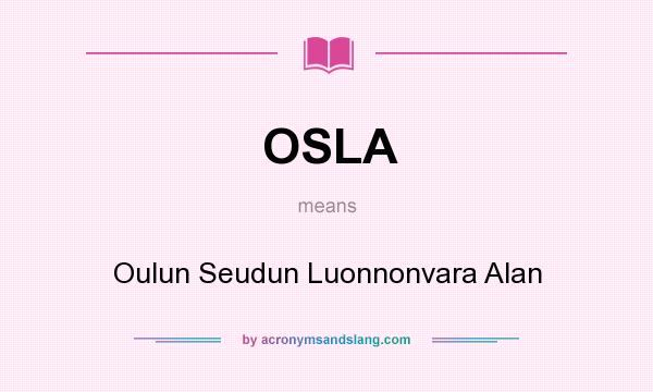 What does OSLA mean? It stands for Oulun Seudun Luonnonvara Alan