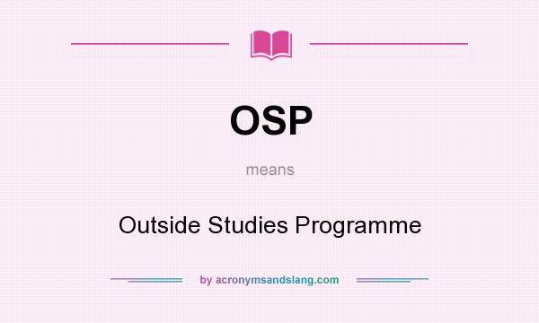 What does OSP mean? It stands for Outside Studies Programme