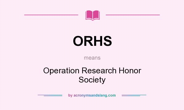 What does ORHS mean? It stands for Operation Research Honor Society
