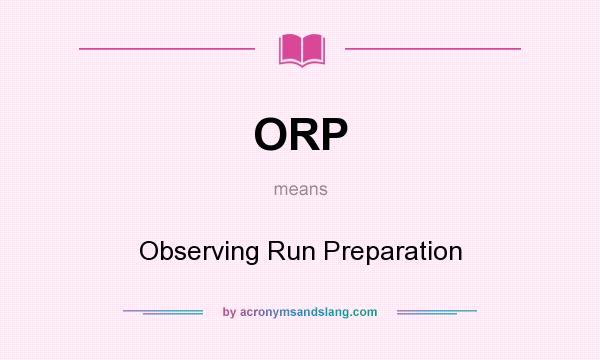 What does ORP mean? It stands for Observing Run Preparation
