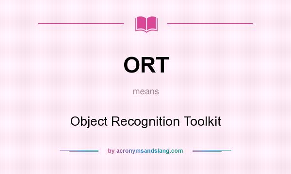 What does ORT mean? It stands for Object Recognition Toolkit