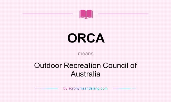 What does ORCA mean? It stands for Outdoor Recreation Council of Australia