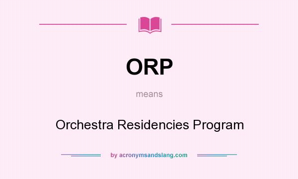 What does ORP mean? It stands for Orchestra Residencies Program