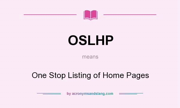 What does OSLHP mean? It stands for One Stop Listing of Home Pages