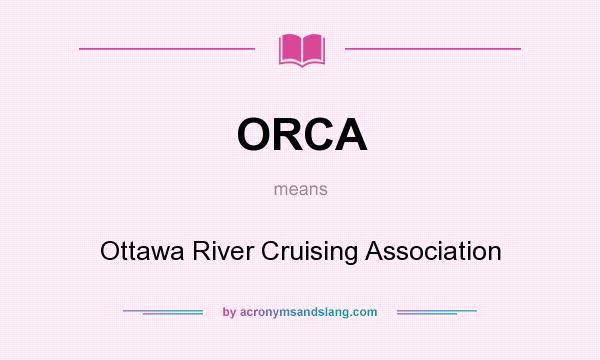 What does ORCA mean? It stands for Ottawa River Cruising Association