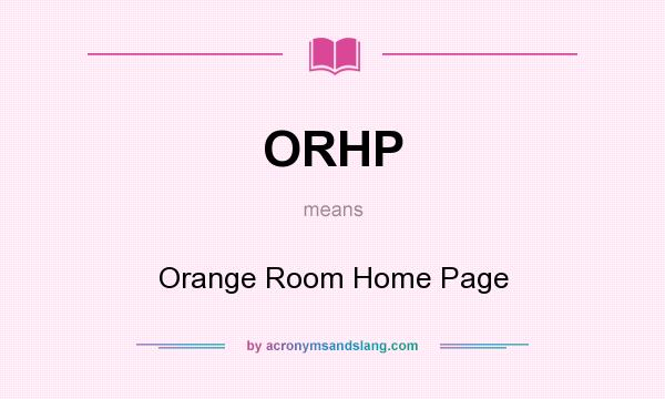 What does ORHP mean? It stands for Orange Room Home Page