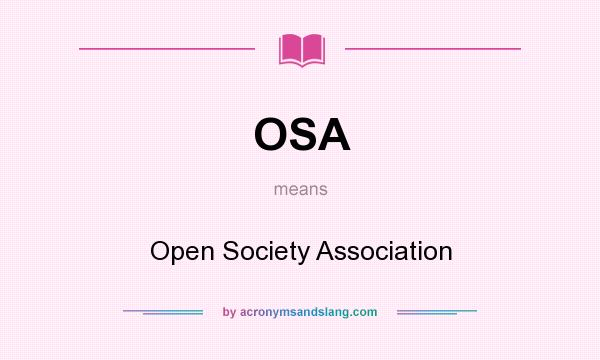 What does OSA mean? It stands for Open Society Association