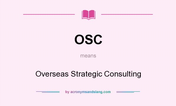 What does OSC mean? It stands for Overseas Strategic Consulting