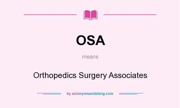 What does OSA mean? It stands for Orthopedics Surgery Associates