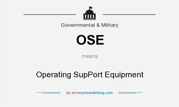 What does OSE mean? It stands for Operating SupPort Equipment