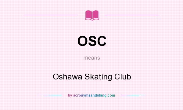 What does OSC mean? It stands for Oshawa Skating Club