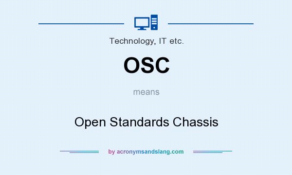What does OSC mean? It stands for Open Standards Chassis