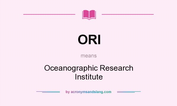 What does ORI mean? It stands for Oceanographic Research Institute