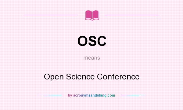 What does OSC mean? It stands for Open Science Conference