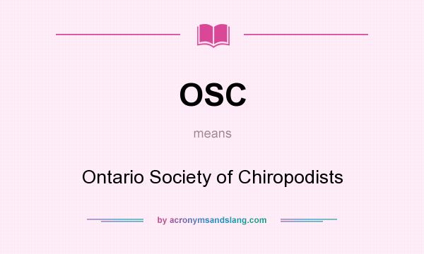 What does OSC mean? It stands for Ontario Society of Chiropodists