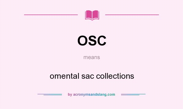 What does OSC mean? It stands for omental sac collections