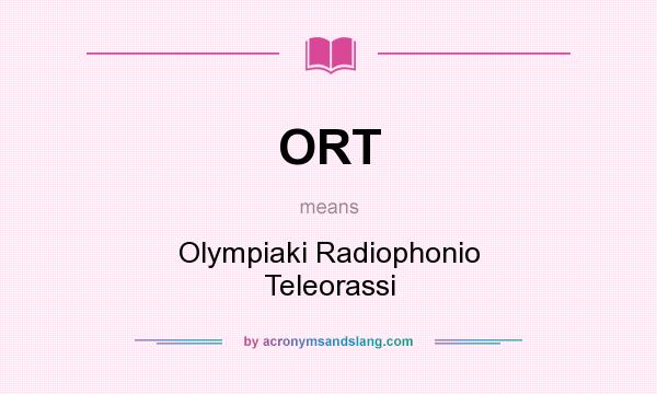 What does ORT mean? It stands for Olympiaki Radiophonio Teleorassi