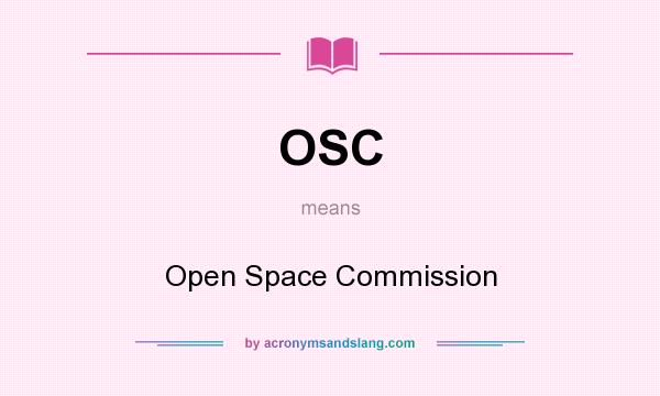 What does OSC mean? It stands for Open Space Commission