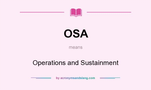 What does OSA mean? It stands for Operations and Sustainment