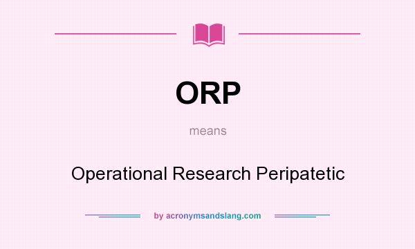 What does ORP mean? It stands for Operational Research Peripatetic