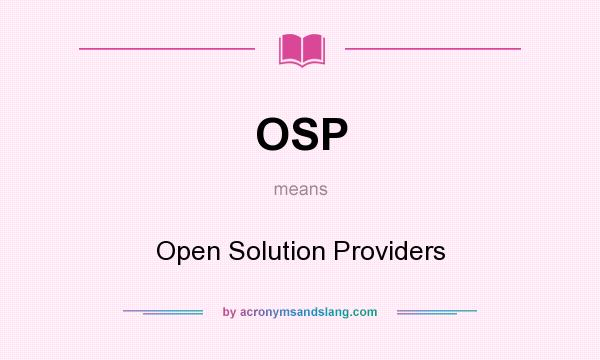 What does OSP mean? It stands for Open Solution Providers