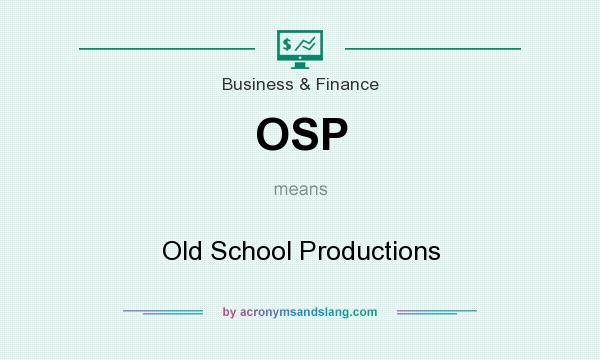 What does OSP mean? It stands for Old School Productions