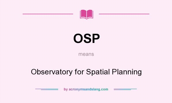 What does OSP mean? It stands for Observatory for Spatial Planning