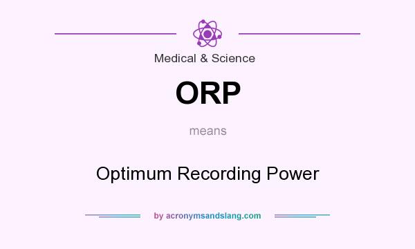 What does ORP mean? It stands for Optimum Recording Power