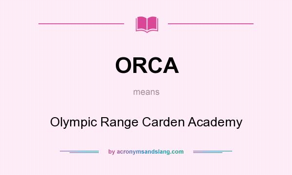 What does ORCA mean? It stands for Olympic Range Carden Academy