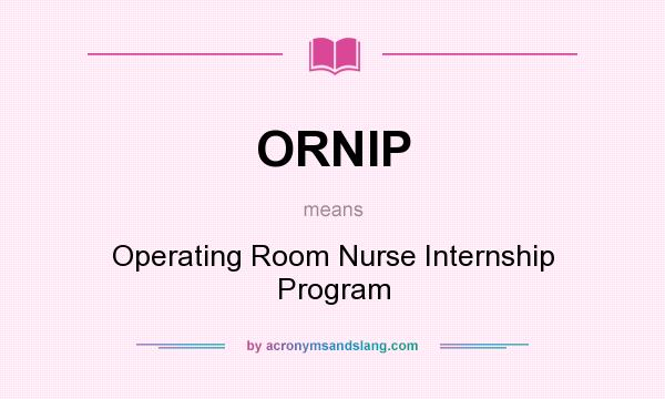 What does ORNIP mean? It stands for Operating Room Nurse Internship Program