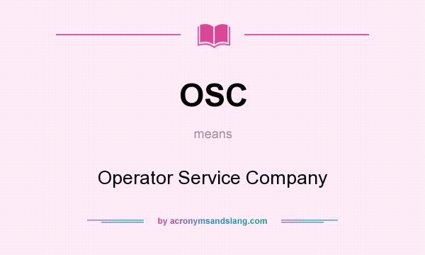 What does OSC mean? It stands for Operator Service Company