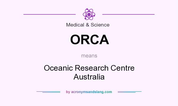 What does ORCA mean? It stands for Oceanic Research Centre Australia