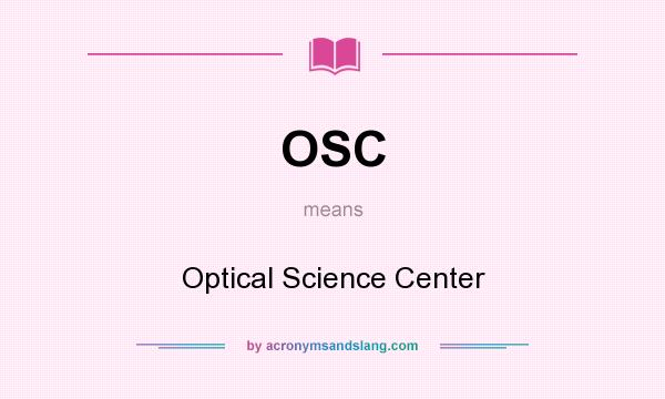 What does OSC mean? It stands for Optical Science Center
