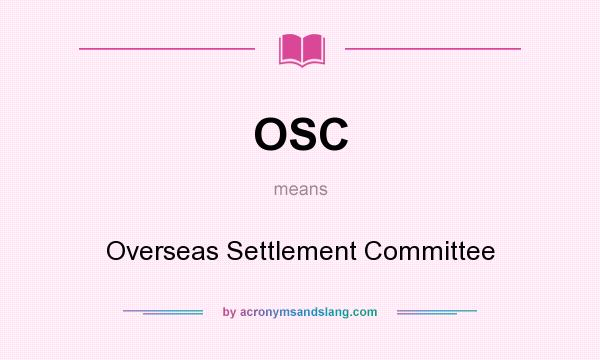 What does OSC mean? It stands for Overseas Settlement Committee