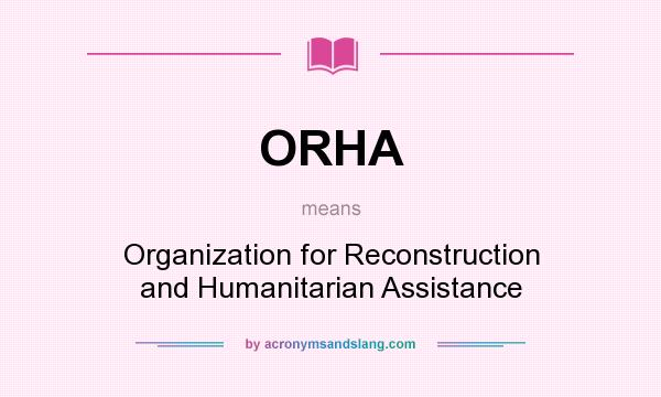 What does ORHA mean? It stands for Organization for Reconstruction and Humanitarian Assistance