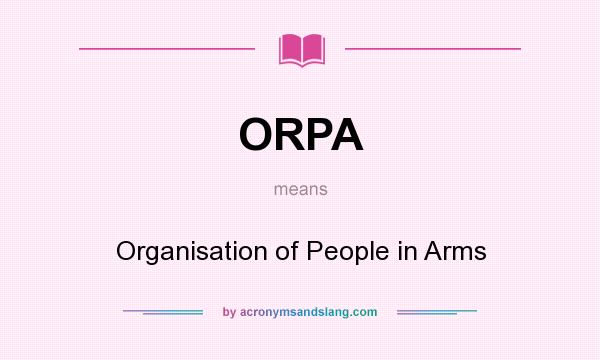 What does ORPA mean? It stands for Organisation of People in Arms