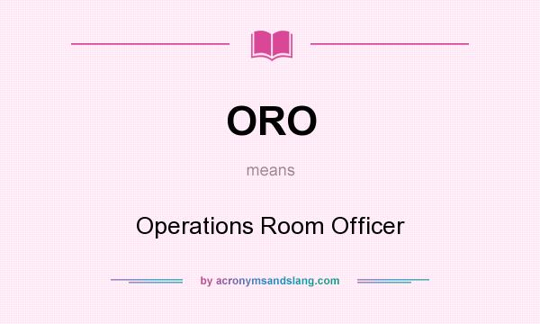 What does ORO mean? It stands for Operations Room Officer