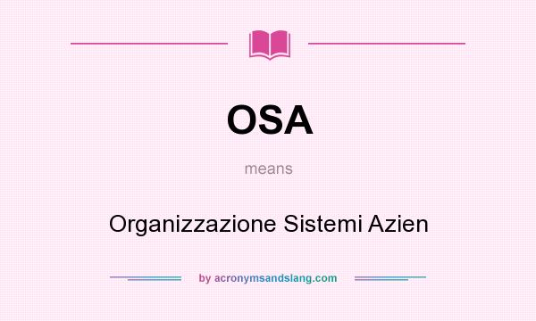 What does OSA mean? It stands for Organizzazione Sistemi Azien