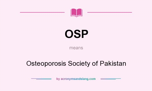 What does OSP mean? It stands for Osteoporosis Society of Pakistan