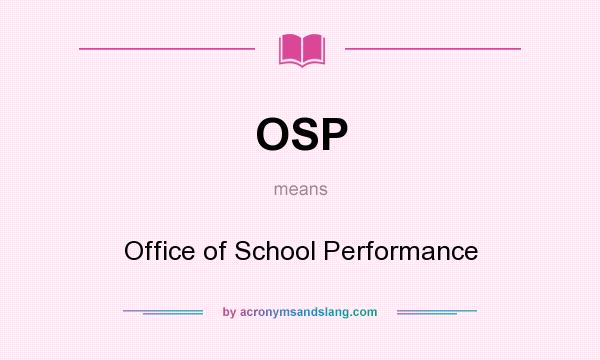 What does OSP mean? It stands for Office of School Performance