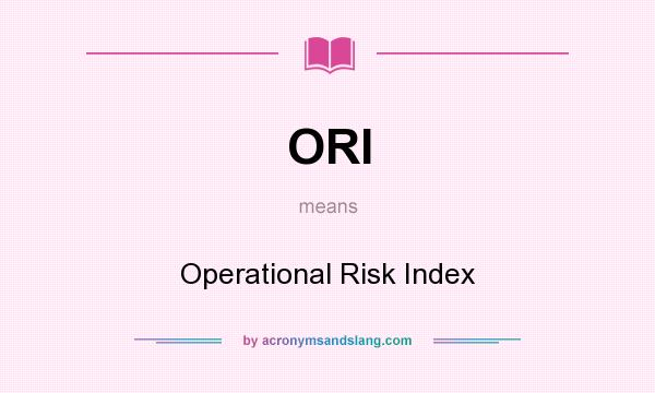 What does ORI mean? It stands for Operational Risk Index