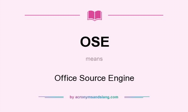 What does OSE mean? It stands for Office Source Engine
