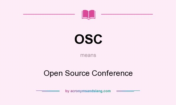 What does OSC mean? It stands for Open Source Conference
